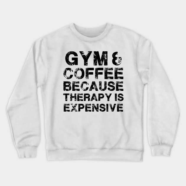 Gym & Coffee Gym Quote Gym Therapy Gym Humor Gym Rats Gym Crewneck Sweatshirt by MerchBeastStudio